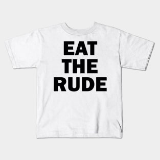 Eat The Rude Kids T-Shirt